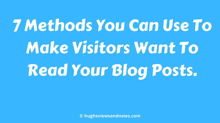Banner for the blog post '7 Methods You Can Use To Make Visitors Want To Read Your Blog Posts'